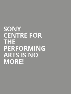 Sony Centre for the Performing Arts is no more